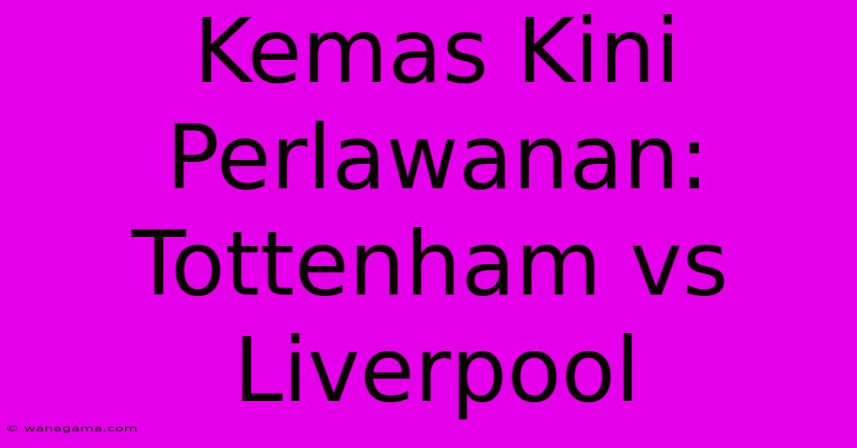 Kemas Kini Perlawanan: Tottenham Vs Liverpool