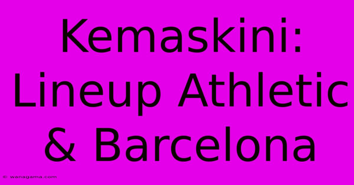 Kemaskini:  Lineup Athletic & Barcelona