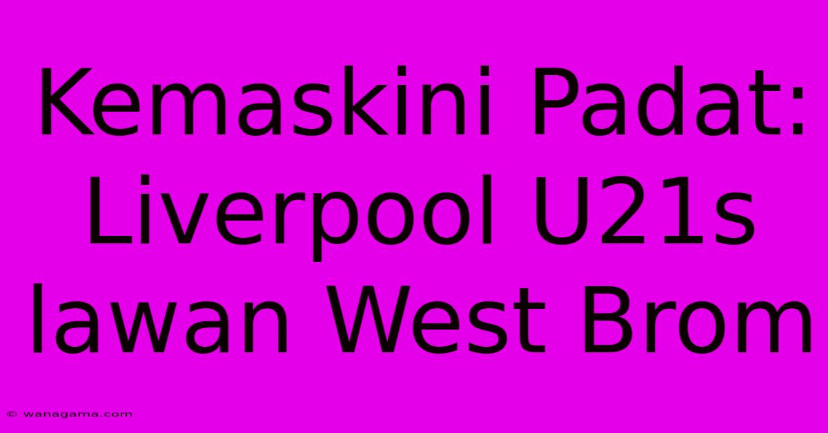 Kemaskini Padat: Liverpool U21s Lawan West Brom