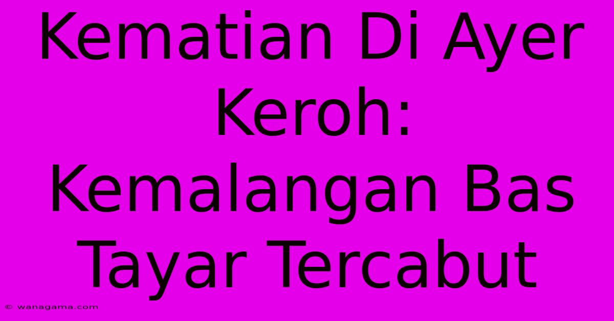 Kematian Di Ayer Keroh: Kemalangan Bas Tayar Tercabut