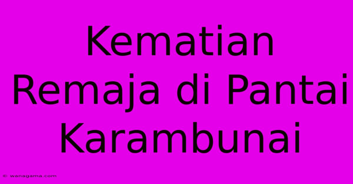 Kematian Remaja Di Pantai Karambunai