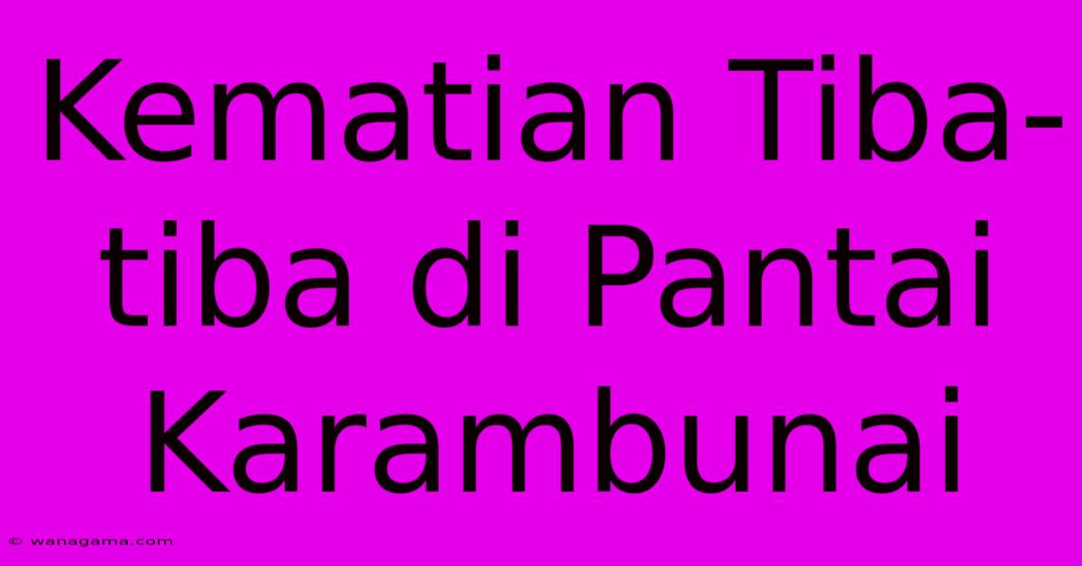 Kematian Tiba-tiba Di Pantai Karambunai