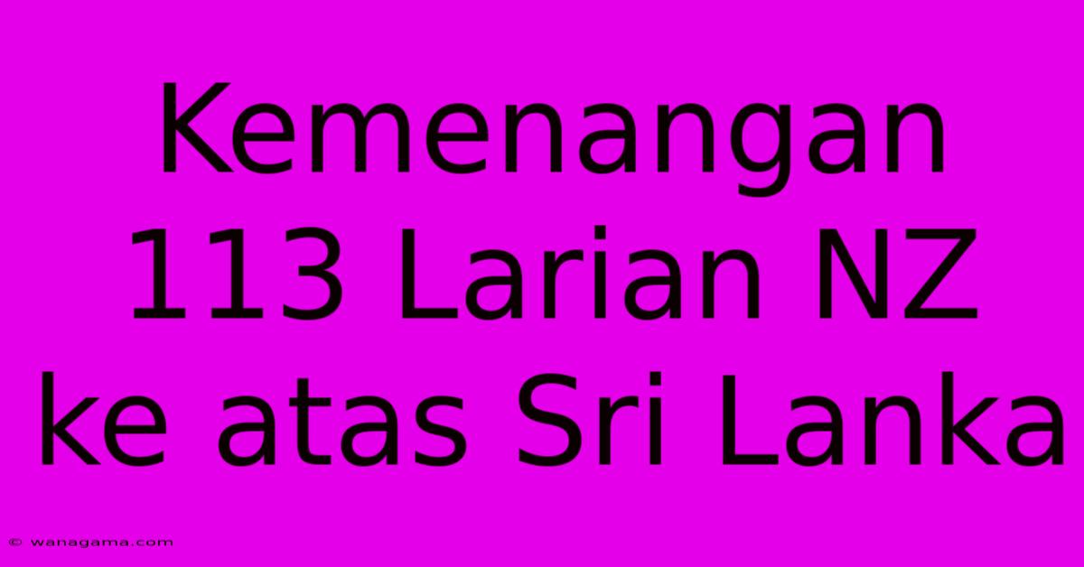 Kemenangan 113 Larian NZ Ke Atas Sri Lanka