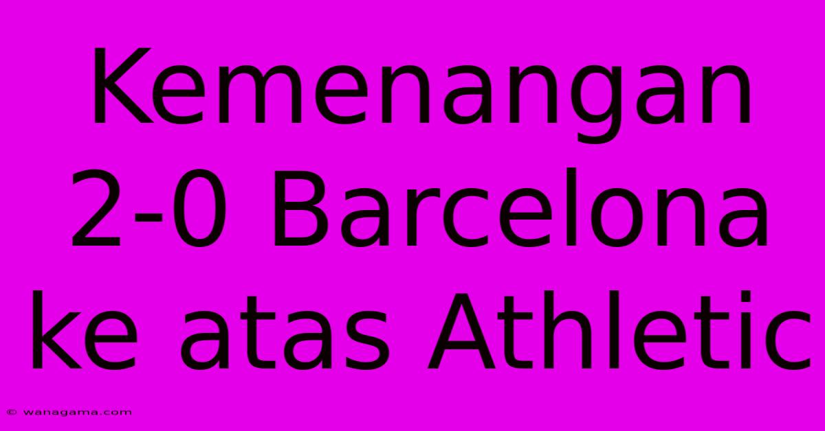 Kemenangan 2-0 Barcelona Ke Atas Athletic