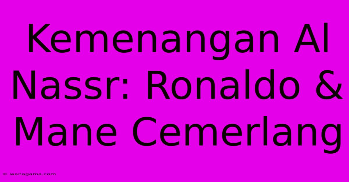 Kemenangan Al Nassr: Ronaldo & Mane Cemerlang