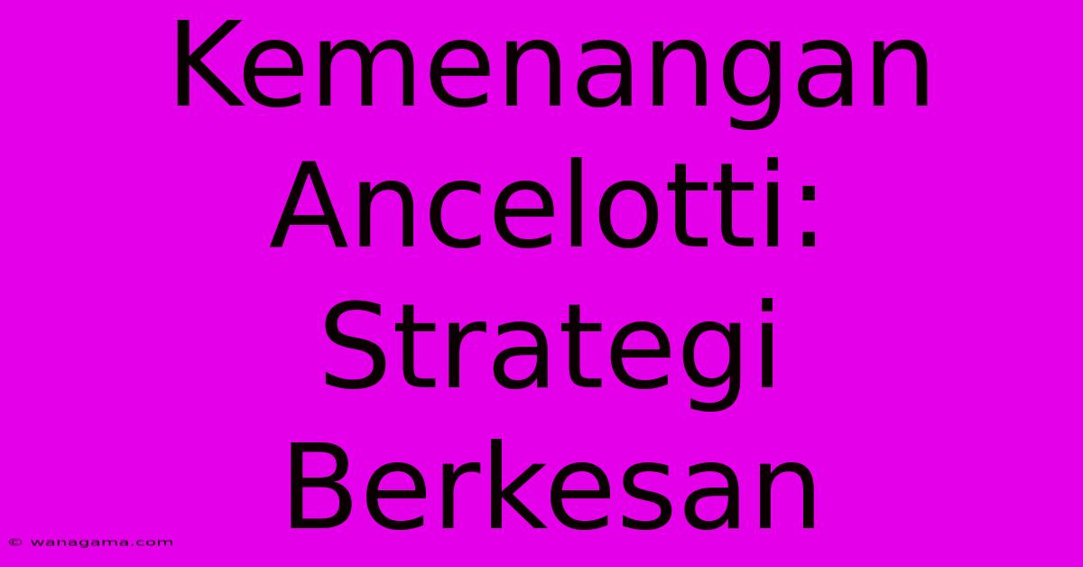 Kemenangan Ancelotti:  Strategi Berkesan