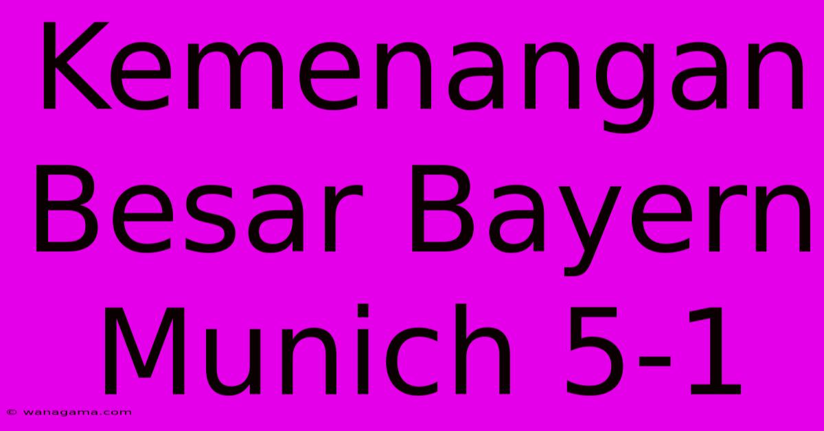 Kemenangan Besar Bayern Munich 5-1 Kemenangan Besar Bayern Munich 5-1