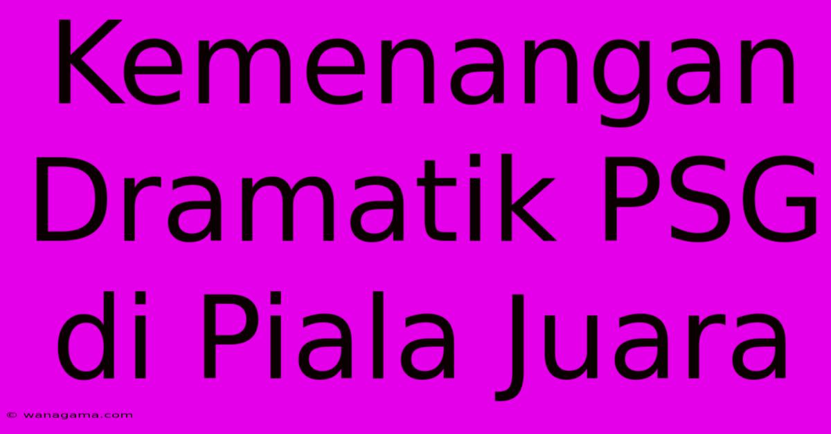 Kemenangan Dramatik PSG Di Piala Juara