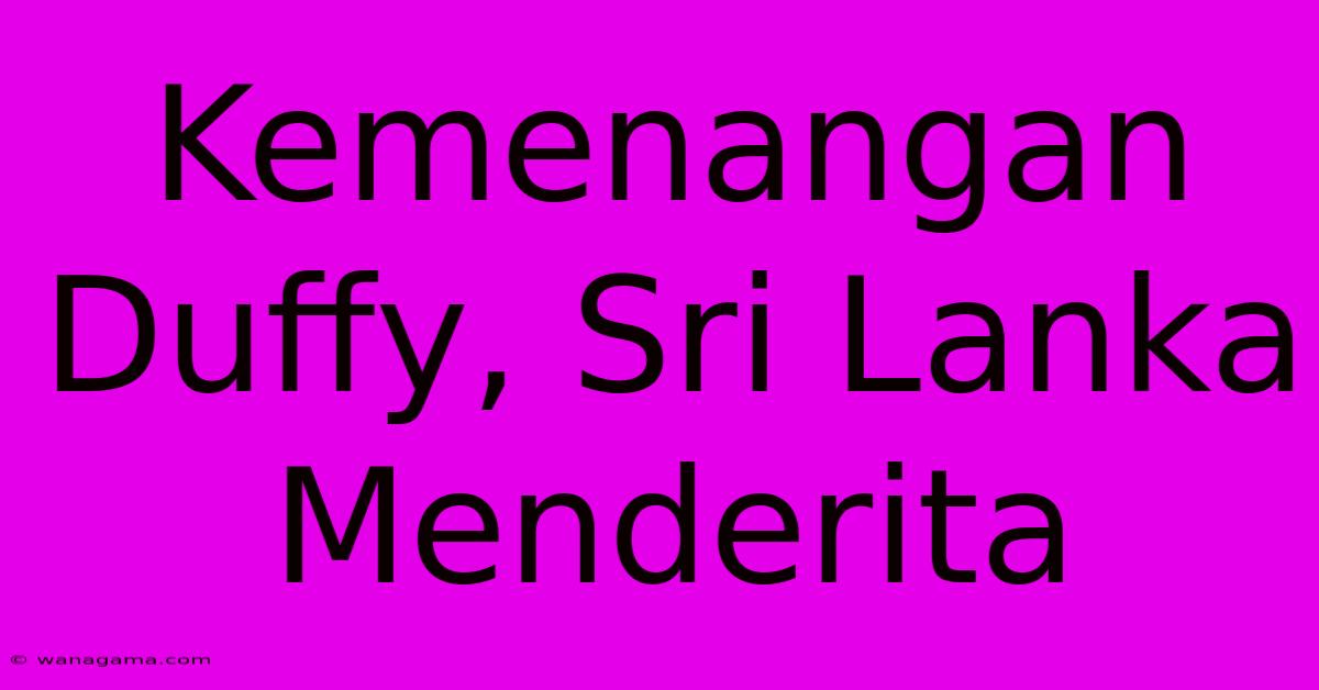 Kemenangan Duffy, Sri Lanka Menderita