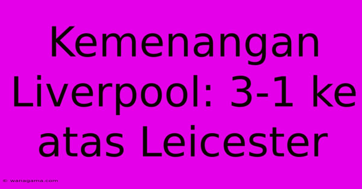 Kemenangan Liverpool: 3-1 Ke Atas Leicester