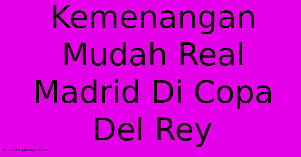 Kemenangan Mudah Real Madrid Di Copa Del Rey