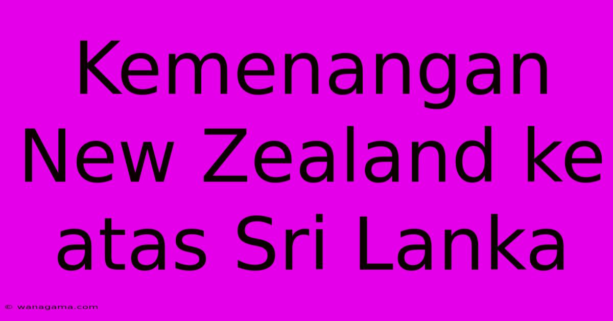 Kemenangan New Zealand Ke Atas Sri Lanka