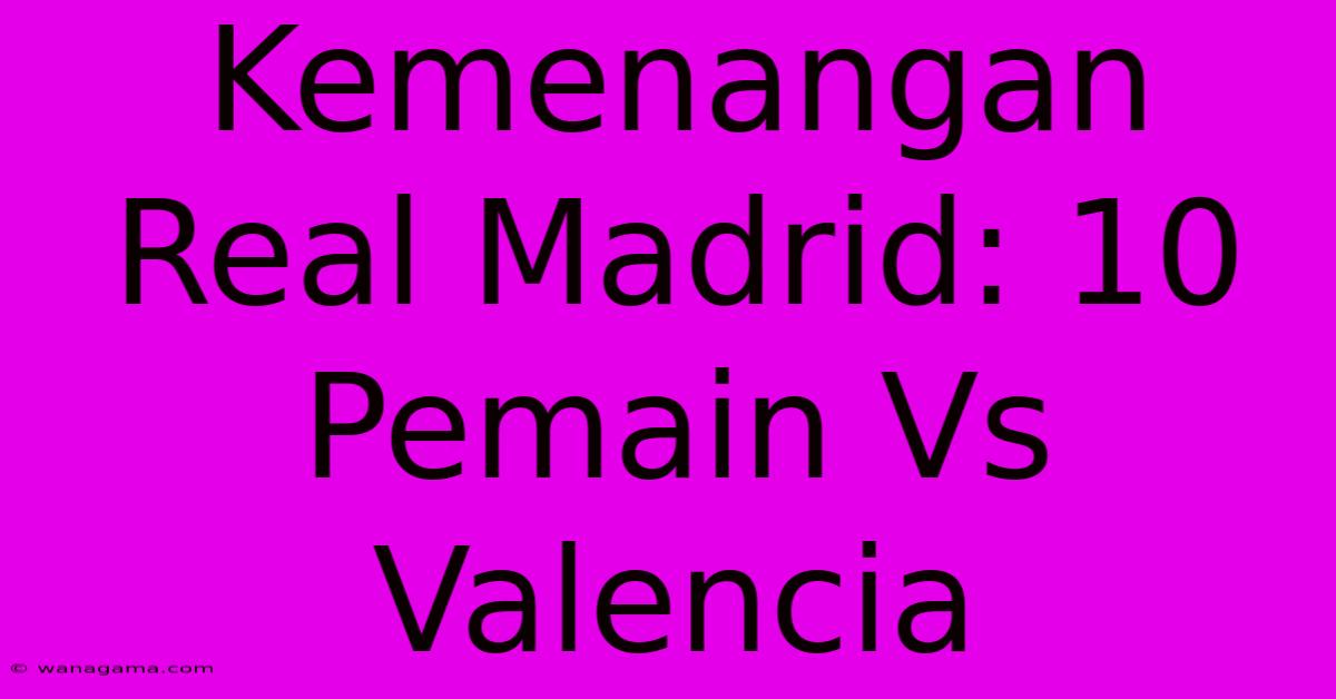 Kemenangan Real Madrid: 10 Pemain Vs Valencia