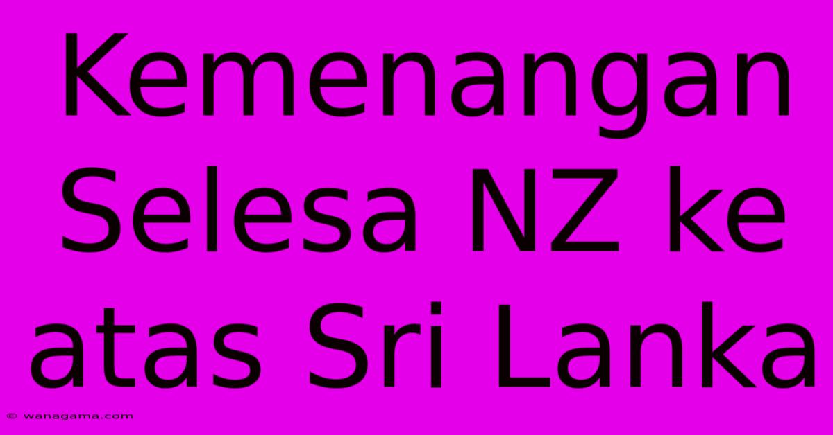 Kemenangan Selesa NZ Ke Atas Sri Lanka