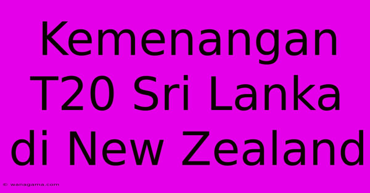 Kemenangan T20 Sri Lanka Di New Zealand