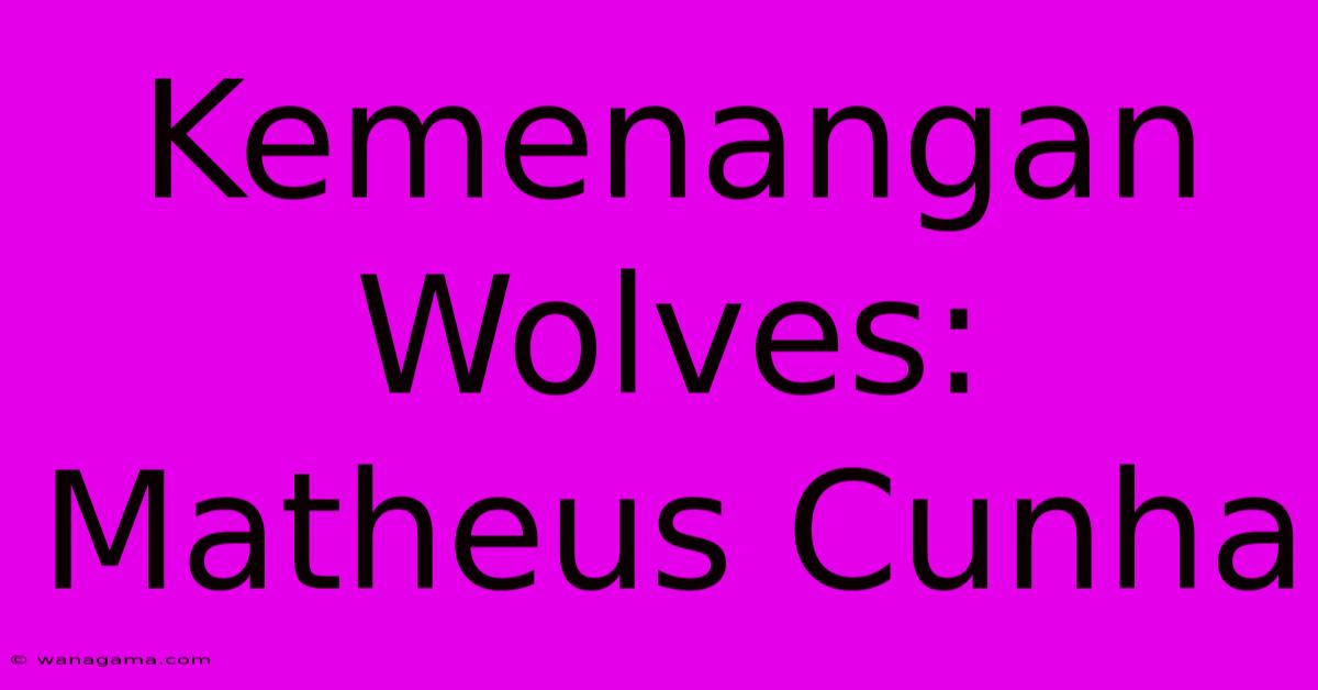 Kemenangan Wolves: Matheus Cunha