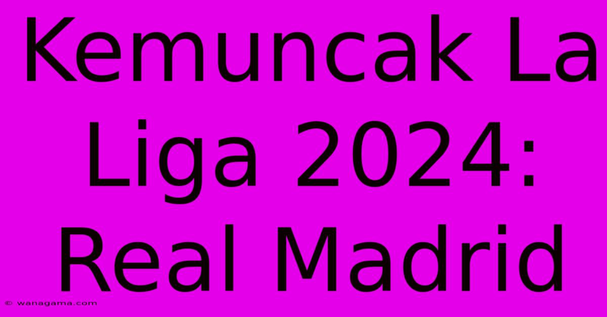 Kemuncak La Liga 2024: Real Madrid