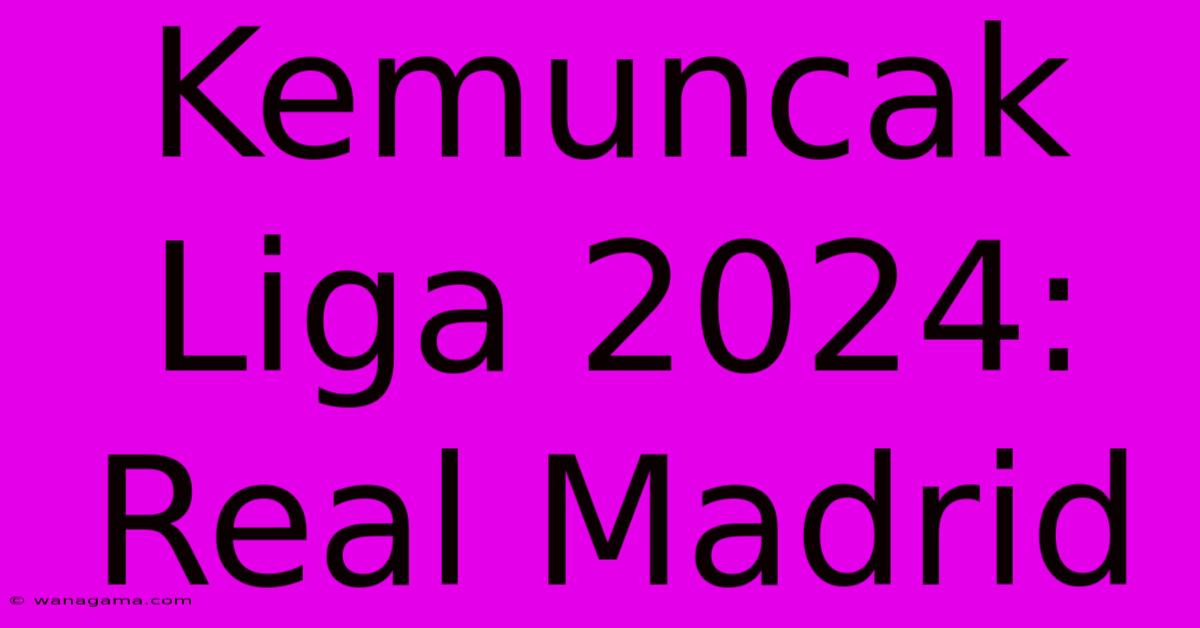 Kemuncak Liga 2024: Real Madrid