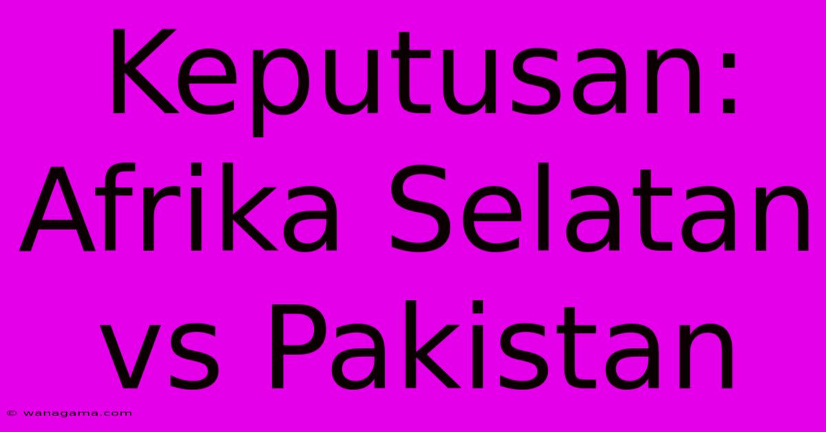 Keputusan: Afrika Selatan Vs Pakistan