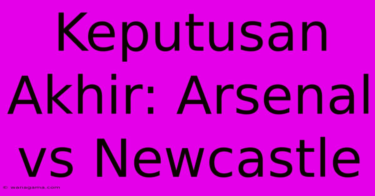 Keputusan Akhir: Arsenal Vs Newcastle