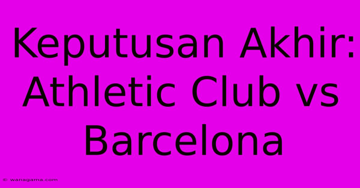 Keputusan Akhir: Athletic Club Vs Barcelona