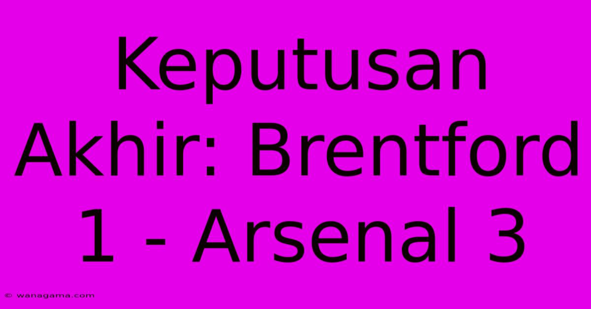 Keputusan Akhir: Brentford 1 - Arsenal 3