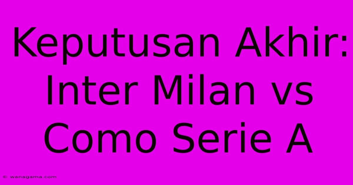 Keputusan Akhir: Inter Milan Vs Como Serie A