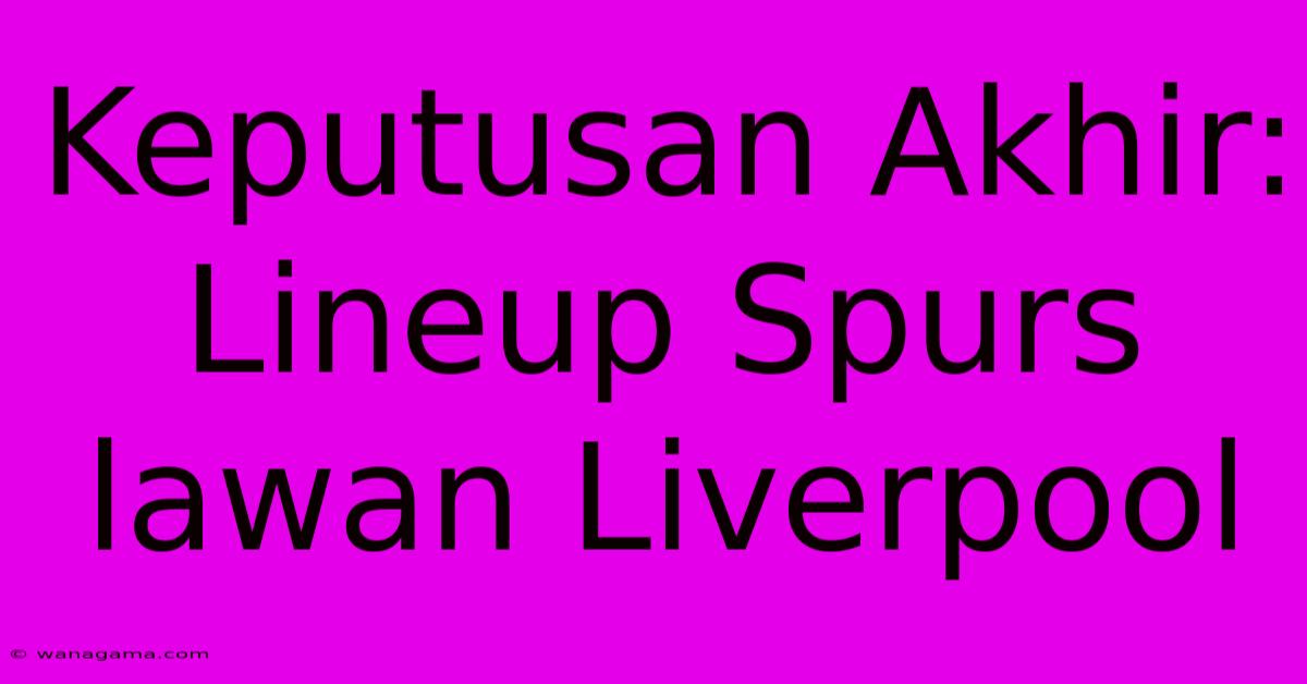 Keputusan Akhir: Lineup Spurs Lawan Liverpool