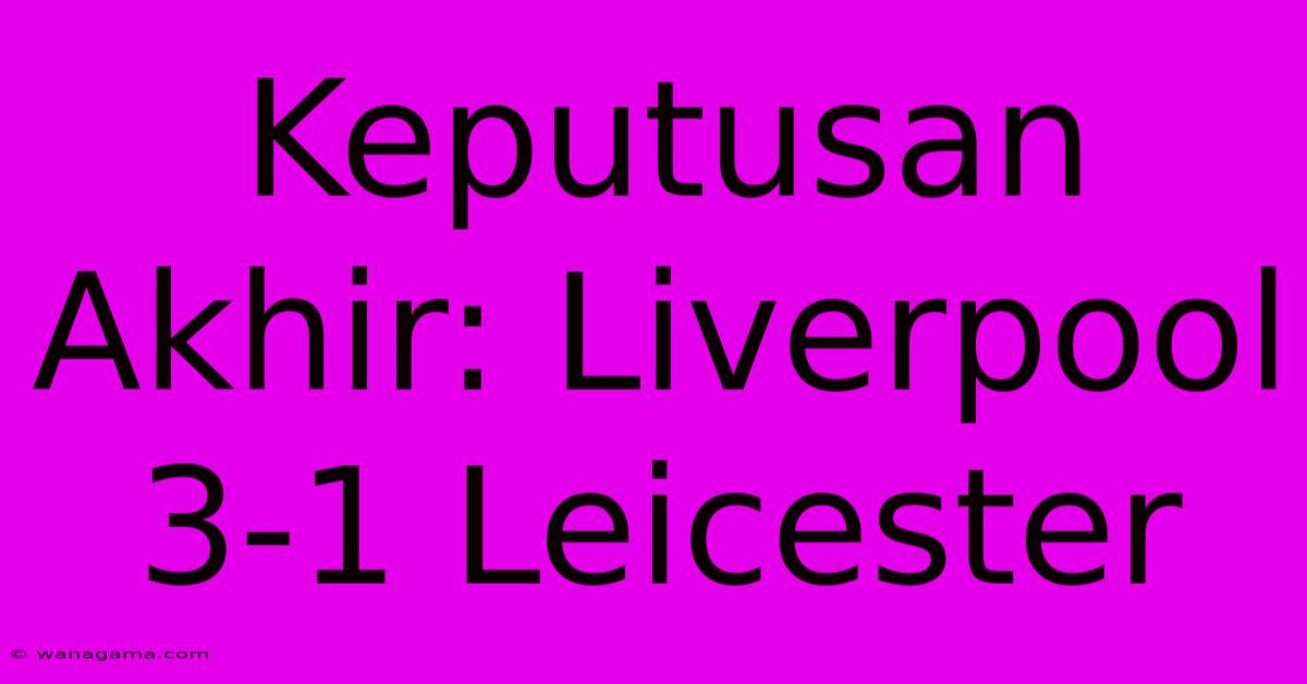 Keputusan Akhir: Liverpool 3-1 Leicester