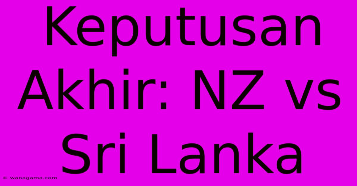 Keputusan Akhir: NZ Vs Sri Lanka