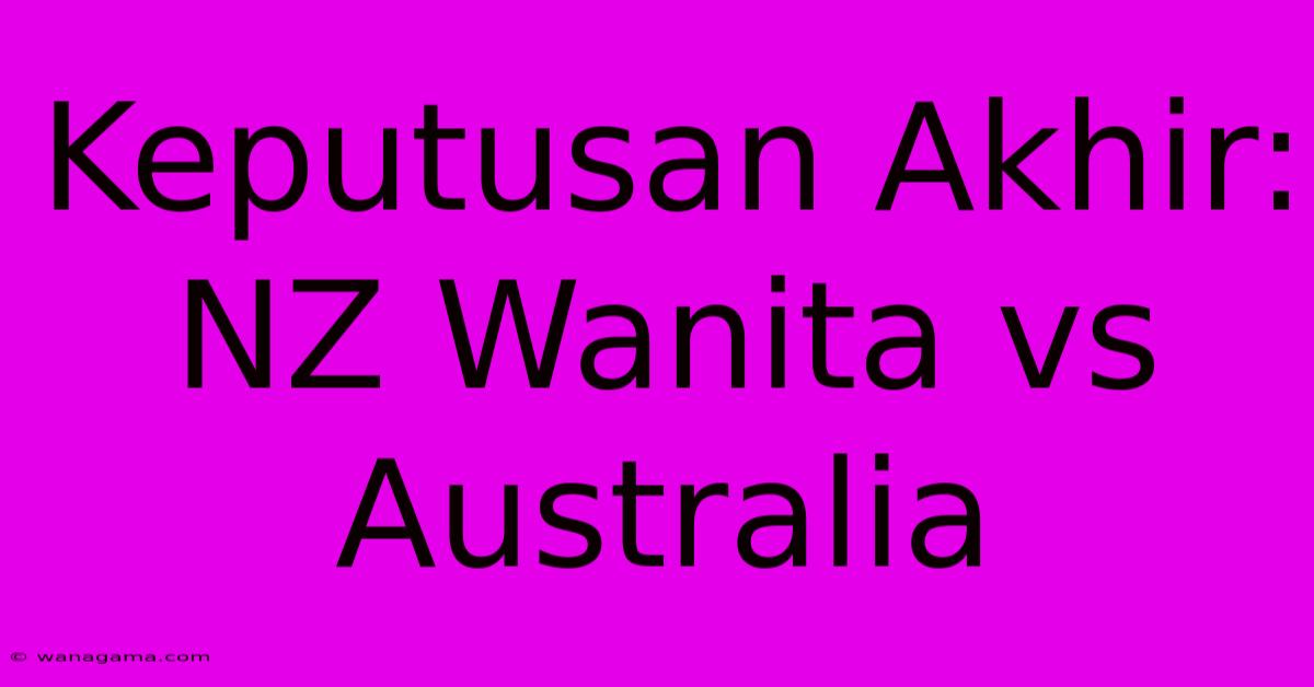 Keputusan Akhir: NZ Wanita Vs Australia