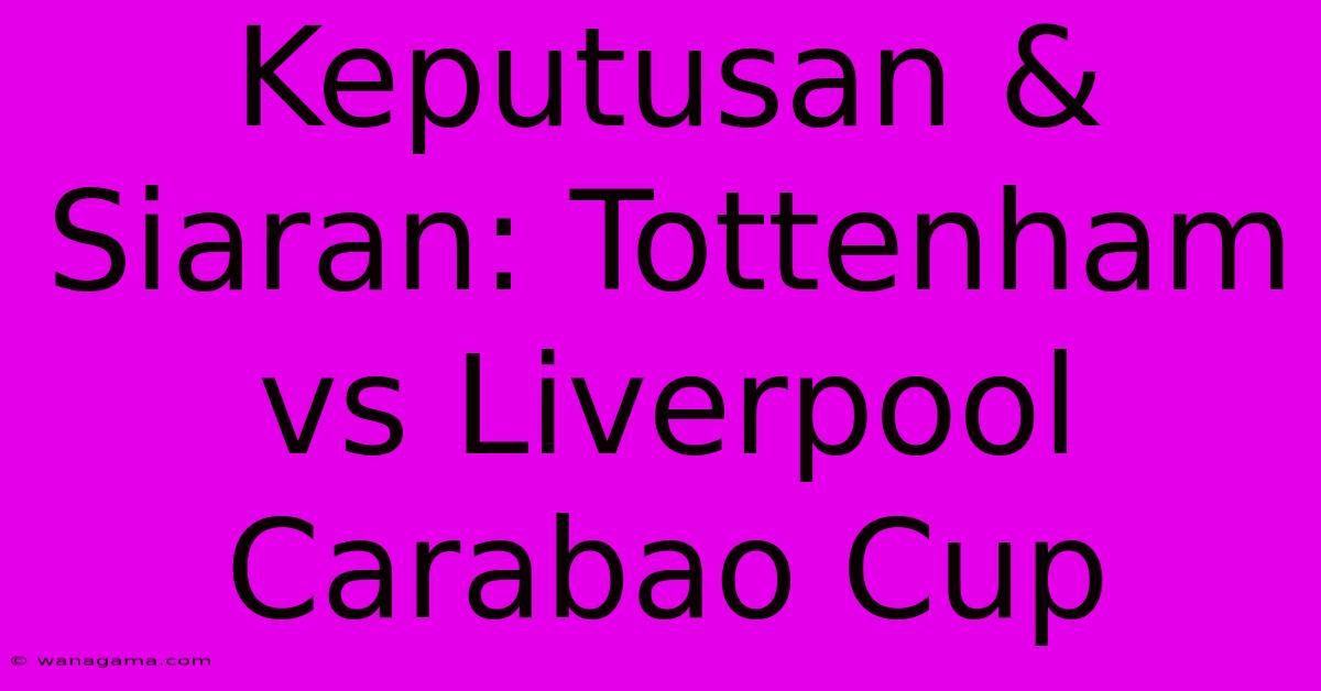 Keputusan & Siaran: Tottenham Vs Liverpool Carabao Cup