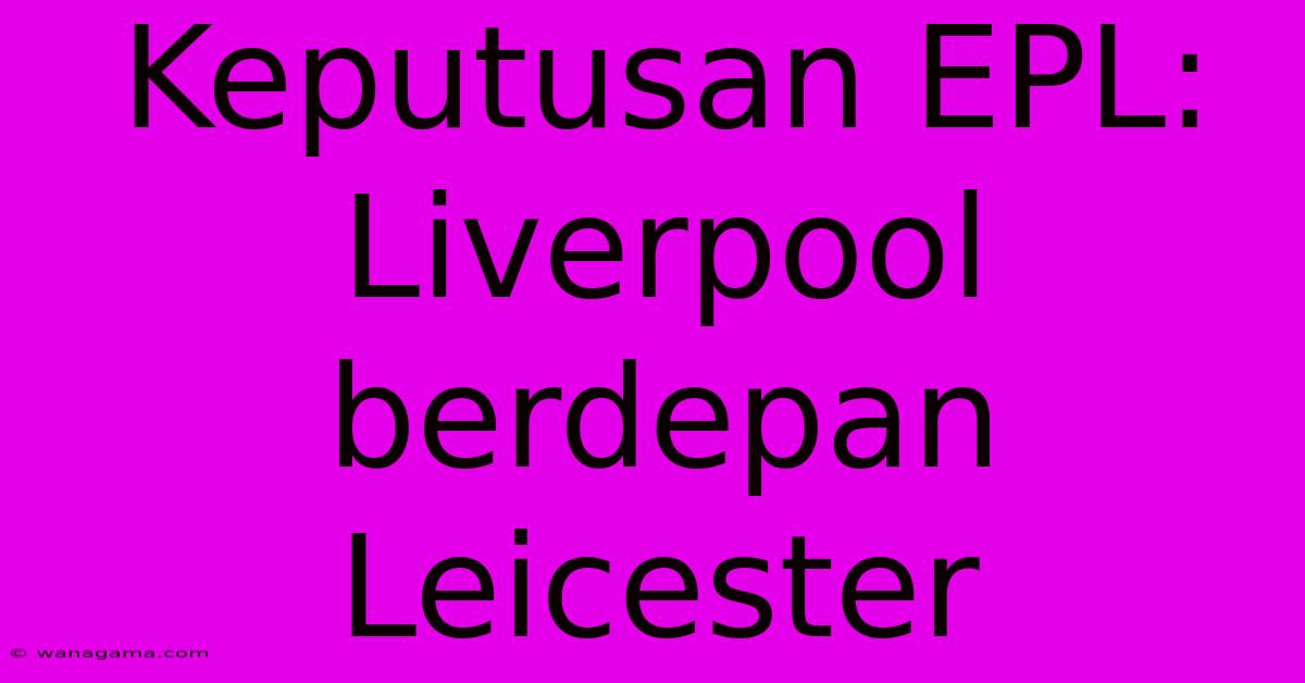 Keputusan EPL: Liverpool Berdepan Leicester