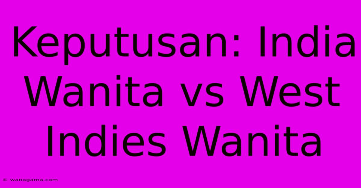 Keputusan: India Wanita Vs West Indies Wanita