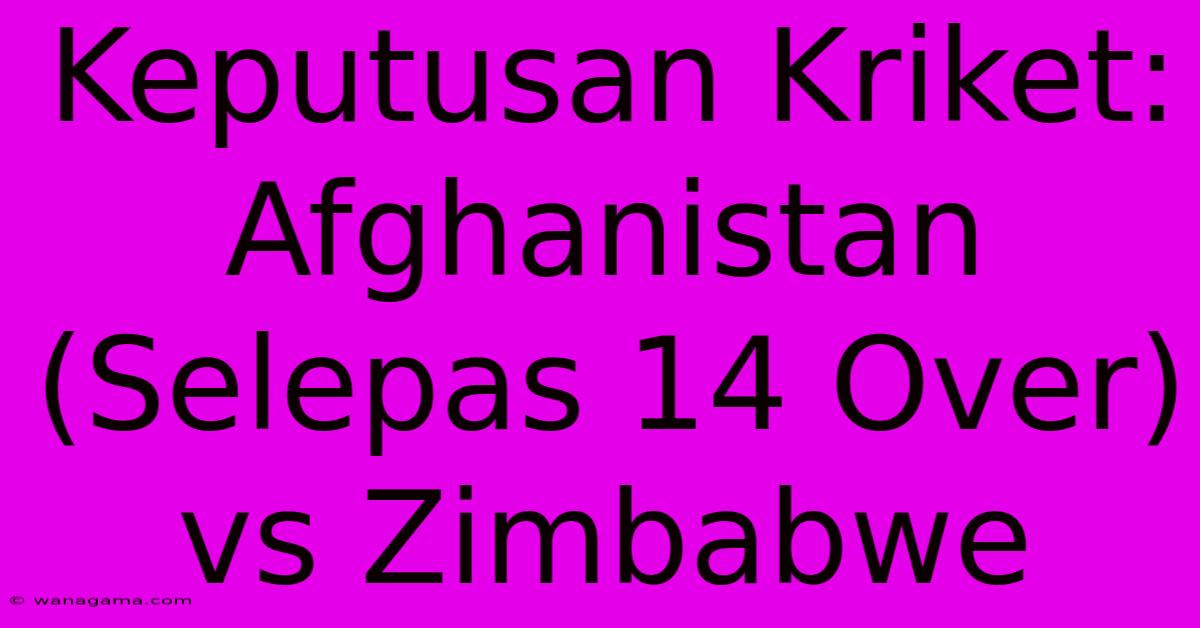 Keputusan Kriket: Afghanistan (Selepas 14 Over) Vs Zimbabwe Keputusan Kriket: Afghanistan (Selepas 14 Over) Vs Zimbabwe