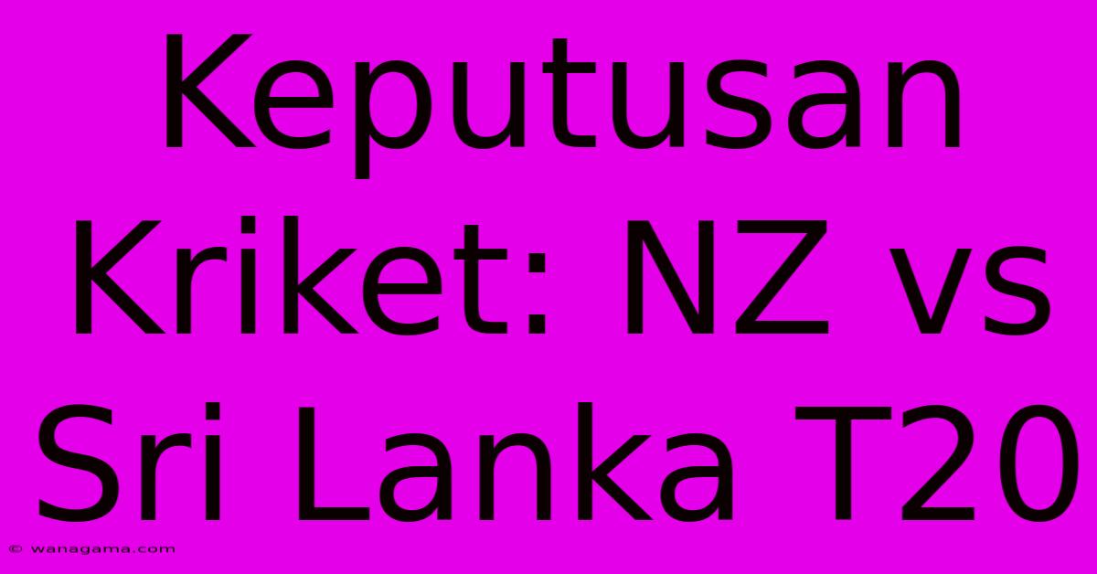 Keputusan Kriket: NZ Vs Sri Lanka T20