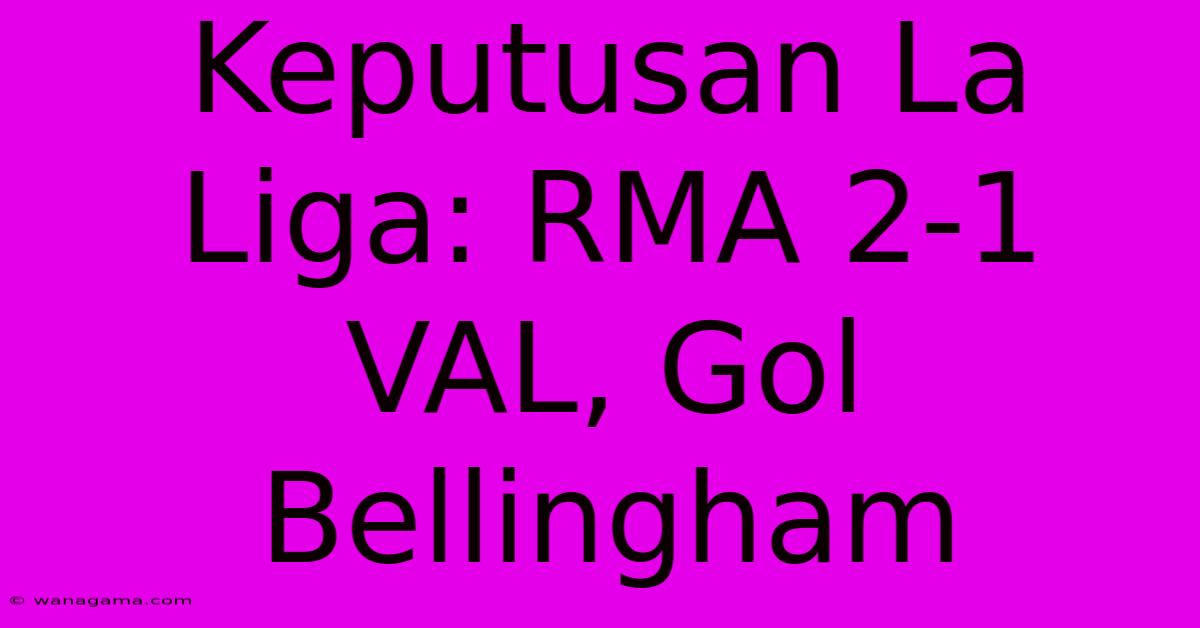 Keputusan La Liga: RMA 2-1 VAL, Gol Bellingham