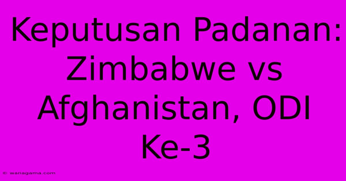 Keputusan Padanan: Zimbabwe Vs Afghanistan, ODI Ke-3 Keputusan Padanan: Zimbabwe Vs Afghanistan, ODI Ke-3