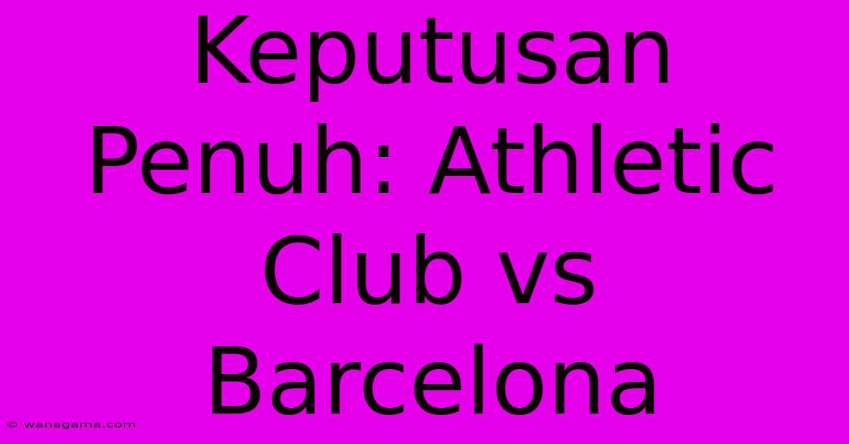 Keputusan Penuh: Athletic Club Vs Barcelona