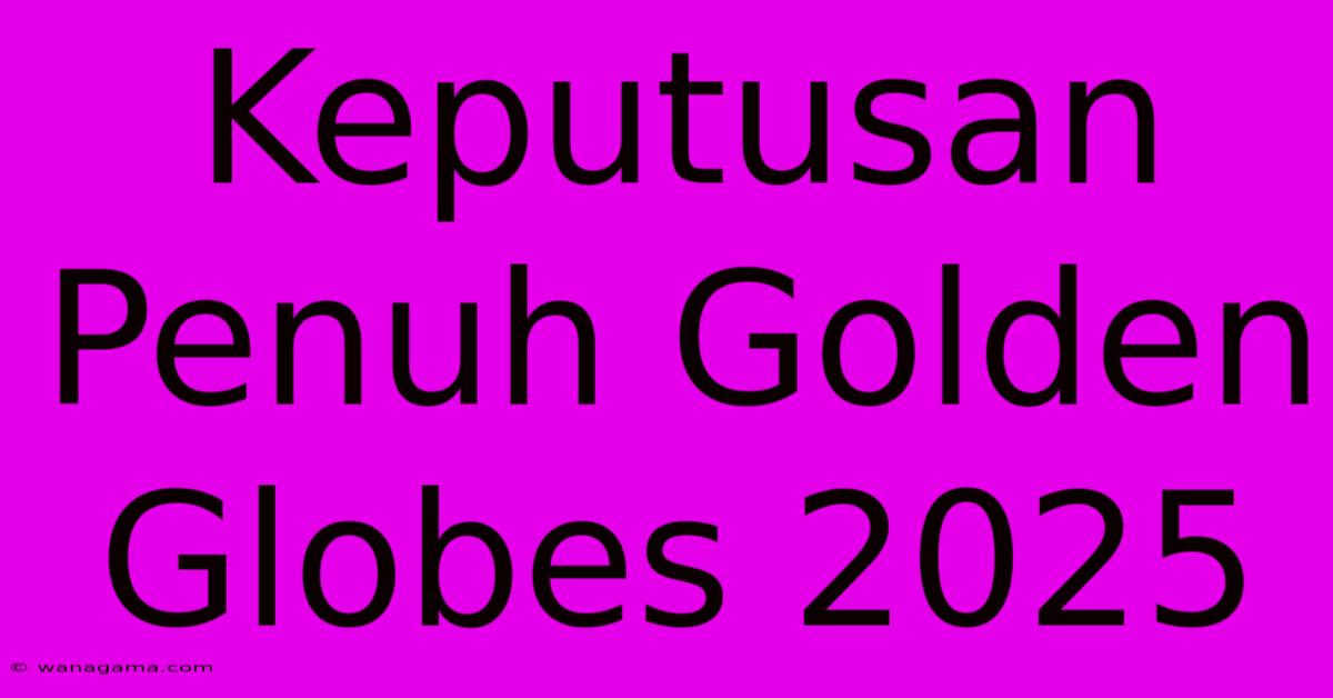 Keputusan Penuh Golden Globes 2025