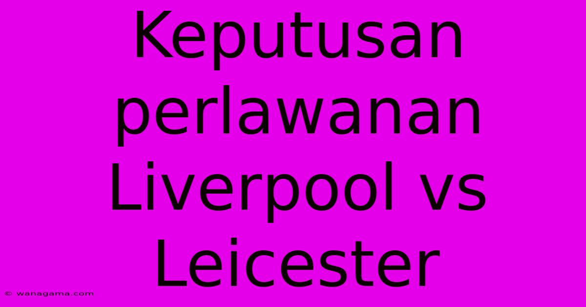 Keputusan Perlawanan Liverpool Vs Leicester