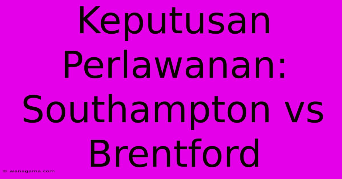 Keputusan Perlawanan: Southampton Vs Brentford