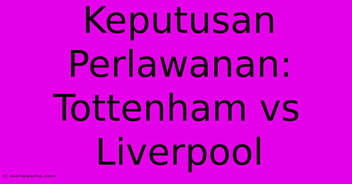 Keputusan Perlawanan: Tottenham Vs Liverpool