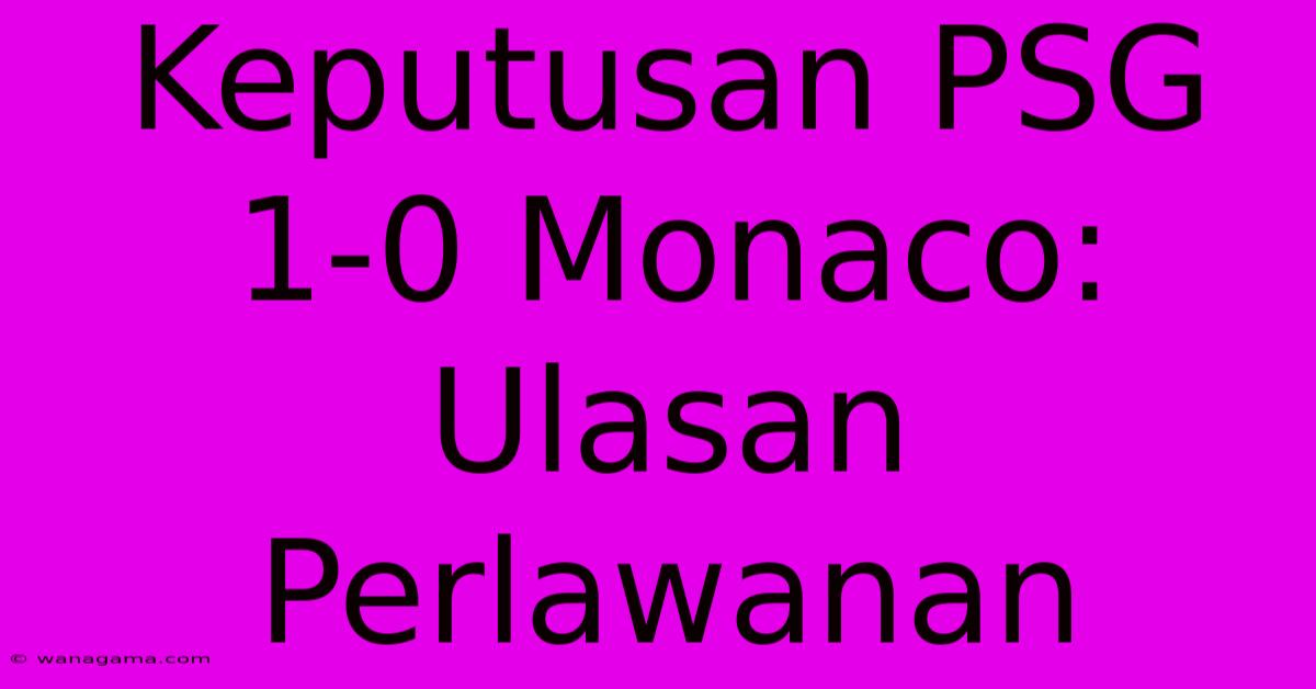 Keputusan PSG 1-0 Monaco: Ulasan Perlawanan