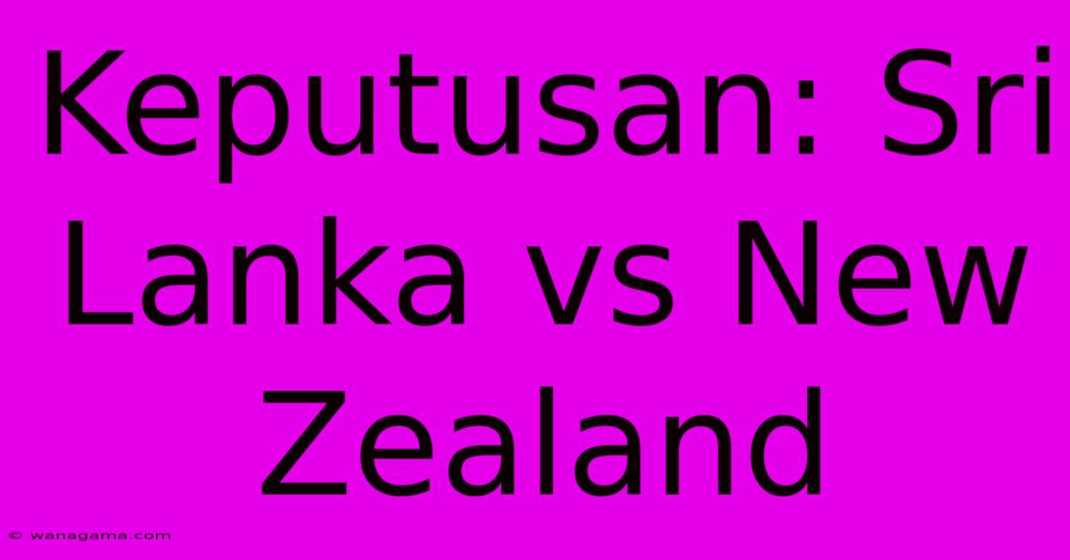 Keputusan: Sri Lanka Vs New Zealand