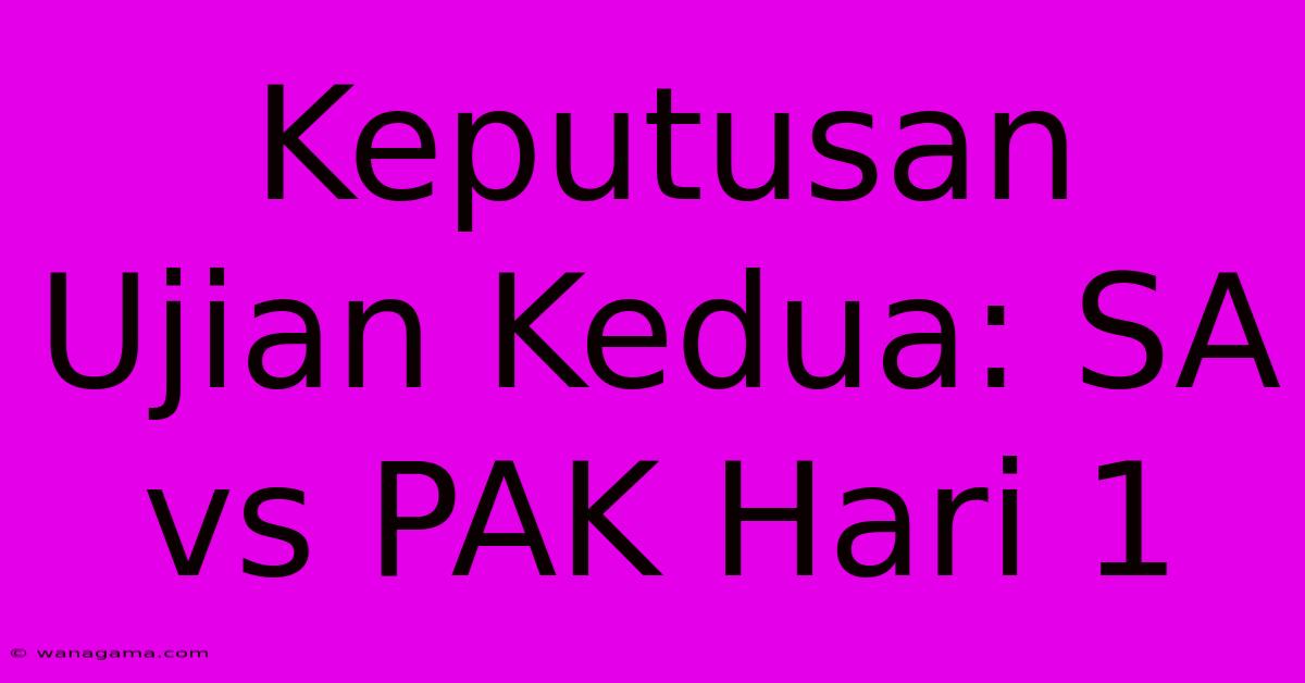 Keputusan Ujian Kedua: SA Vs PAK Hari 1