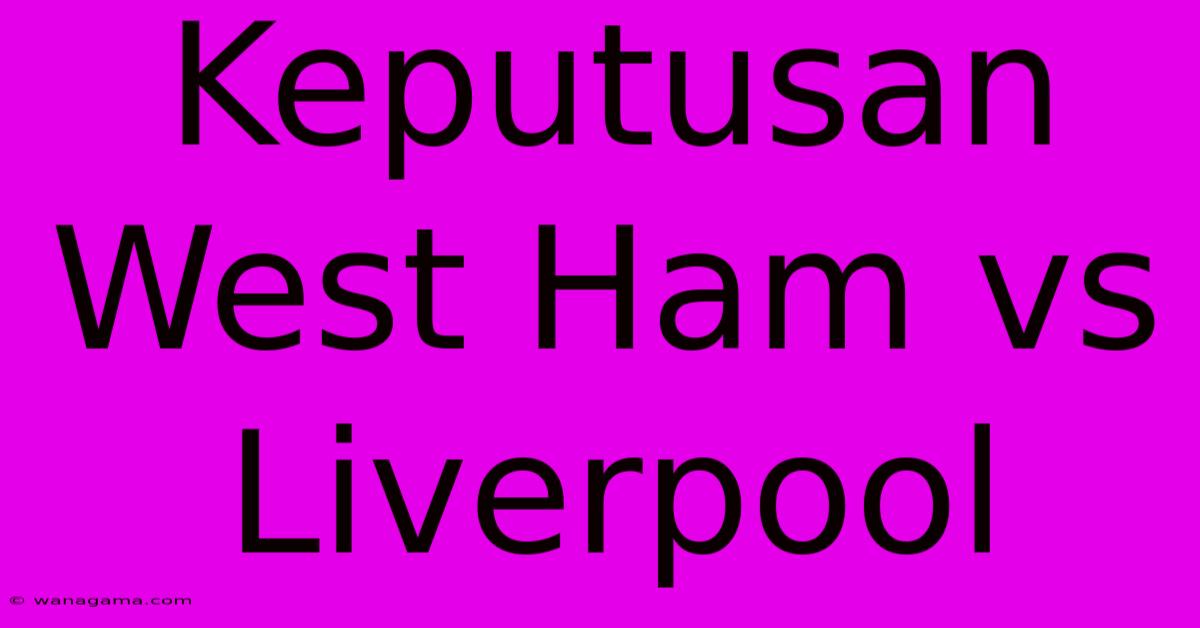 Keputusan  West Ham Vs Liverpool