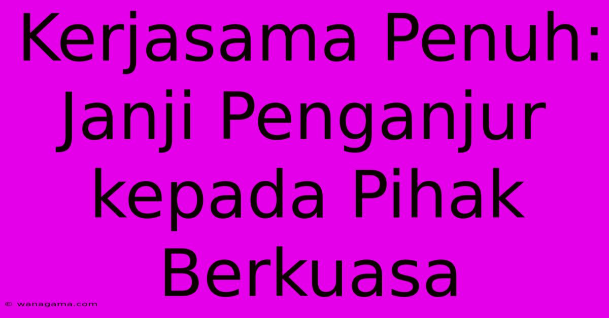 Kerjasama Penuh:  Janji Penganjur Kepada Pihak Berkuasa