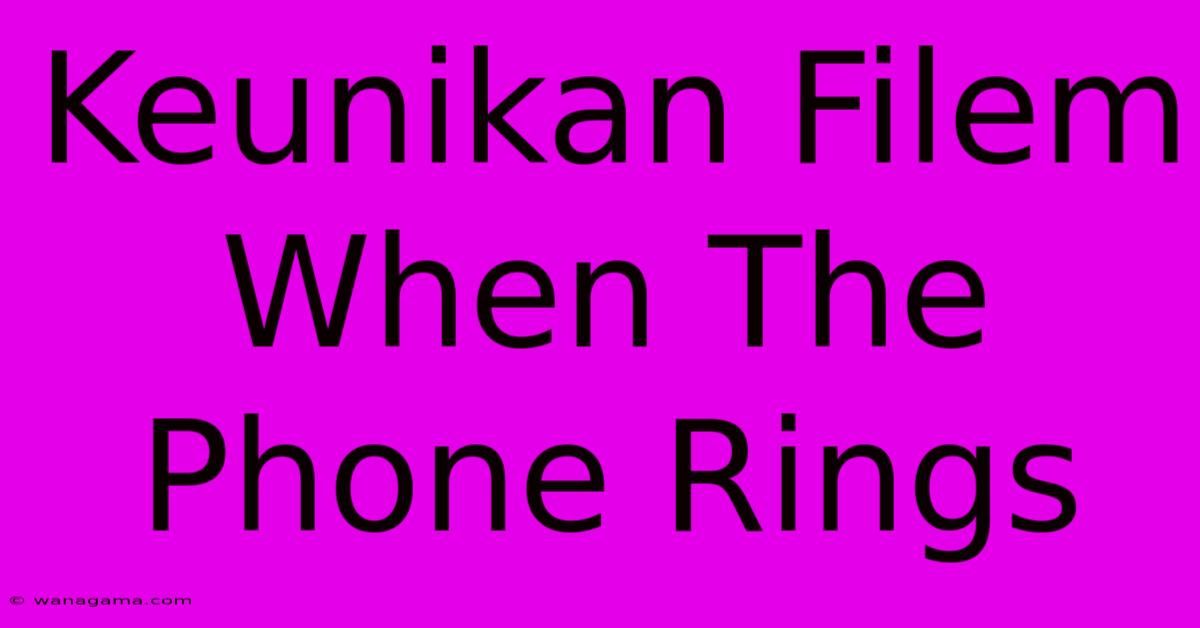 Keunikan Filem When The Phone Rings