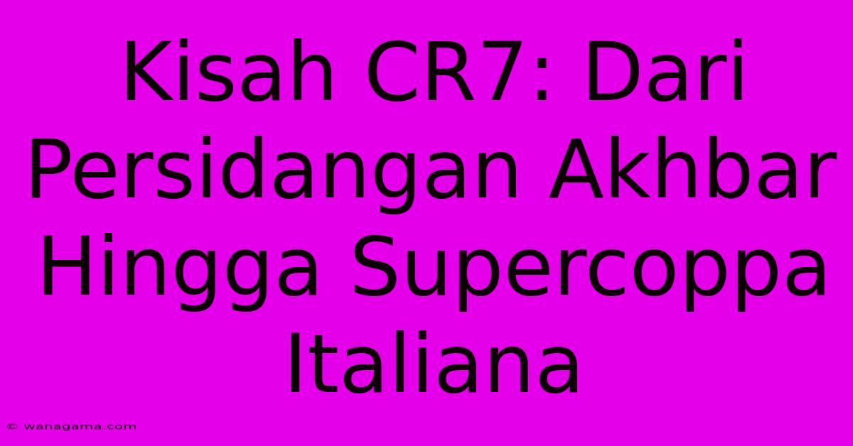 Kisah CR7: Dari Persidangan Akhbar Hingga Supercoppa Italiana